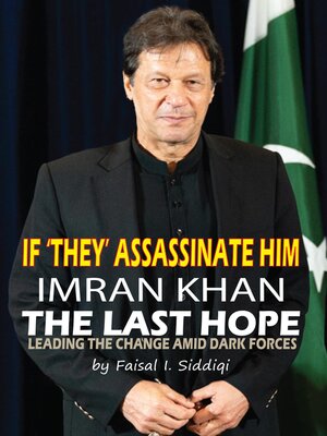 cover image of IF 'THEY' ASSASSINATE HIM, IMRAN KHAN THE LAST HOPE